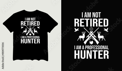 I am not retired I am a professional hunter t-shirt design for t-shirt quotes or poster svg printable cut file