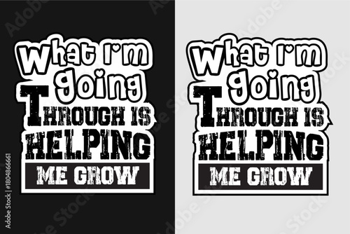 "Motivational Quote Typography T-Shirt Design Vector"
What I'm Going Through Is Helping Me Grow.