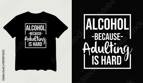 Alcohol because adulting is hard t-shirt design for t-shirt quotes or poster svg printable cut file