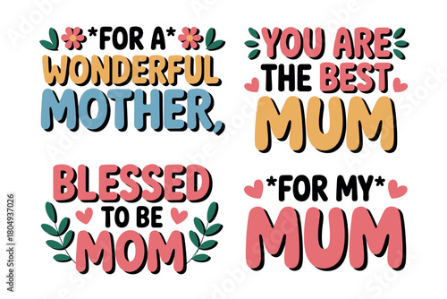 Four distinct phrases celebrating mothers, including "For a Wonderful Mother", "You Are the Best Mum", "Blessed to be Mom", and "For My Mum".
