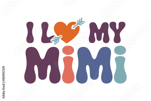 I love my Mimi, a heartwarming phrase with a heart symbol and arrow design.