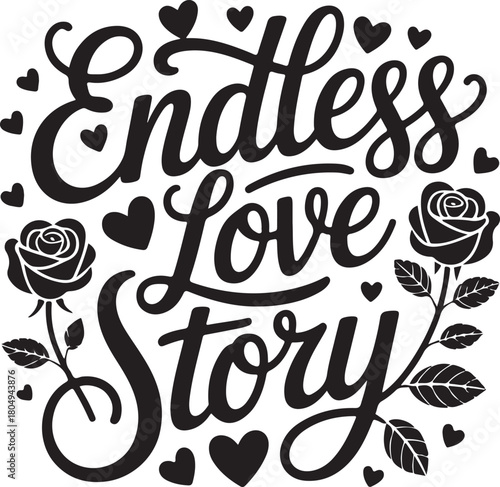 Endless love story handwritten typography with hearts and roses, a romantic design for special occasions