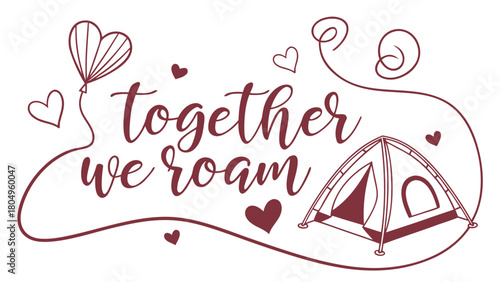 “Couples travel quote: “Together We Roam” with heart and tent icons, romantic vector”
