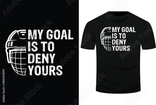 Funny My Goal Is To Deny Yours Hockey Goalie Ice Hockey Gift Svg Design