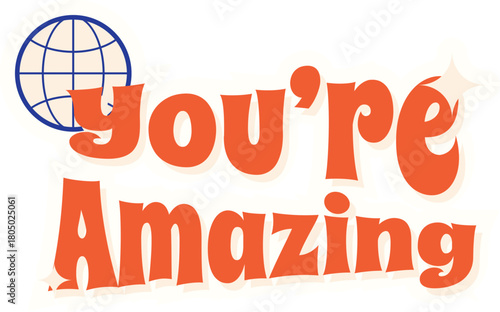 You're Amazing Text with Globe Icon typography lettering