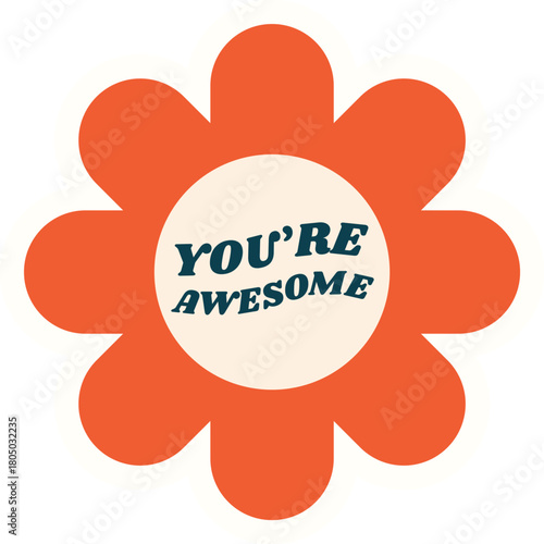 Retro flower with " You're Awesome" text typography