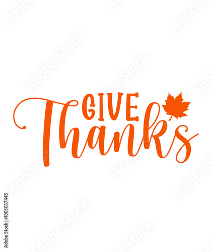 Give Thanks Thanksgiving typography clip art design on plain white transparent isolated background for card, shirt, hoodie, sweatshirt, apparel, card, tag, mug, icon, poster or badge