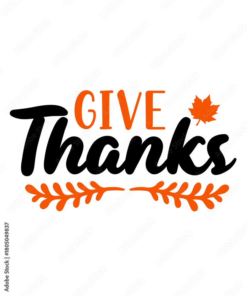Fototapeta premium Give Thanks Thanksgiving typography clip art design on plain white transparent isolated background for card, shirt, hoodie, sweatshirt, apparel, card, tag, mug, icon, poster or badge