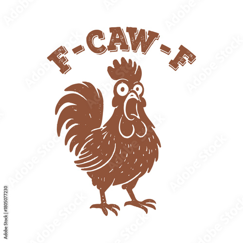 Funny rooster cock chicken Expression with the text F-CAW-F, Hand drawn vintage retro silhouette style T-Shirt Graphic.