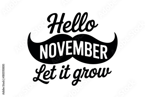 Hello November, let it grow with a stylish mustache symbol promoting Movember awareness and growth.