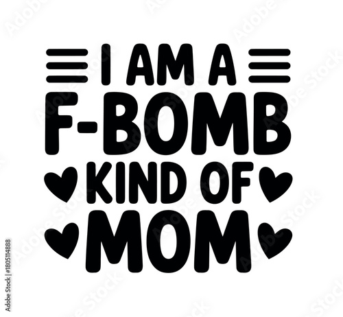 I am a f-bomb kind of mom, featuring bold text and heart accents.
