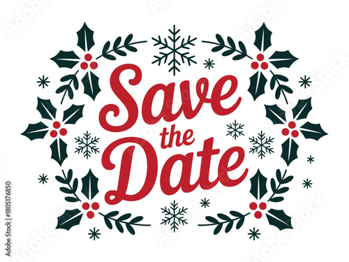 A festive Save the Date graphic features holly, berries, and snowflakes, perfect for winter events.
