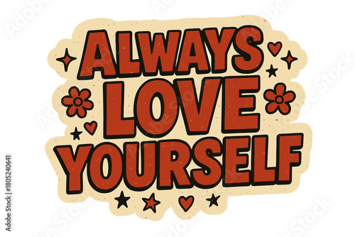 Retro Love Sticker. “Always Love Yourself”. retro sticker block lettering, bold cut-out outline, slight