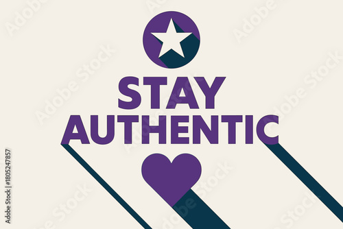 Stay Authentic Poster. “Stay Authentic”. geometric sans heavy, flat fills, long angled shadows, minimalist