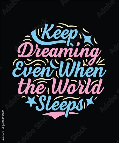 Keep dreaming even when the world sleeps t-shirt design
