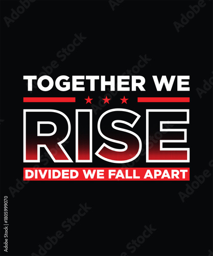 Together we rise, divided we fall apart t-shirt design
