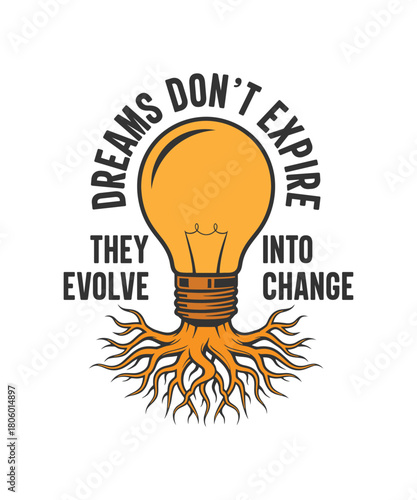 Dreams don't expire, they evolve into a change t-shirt design