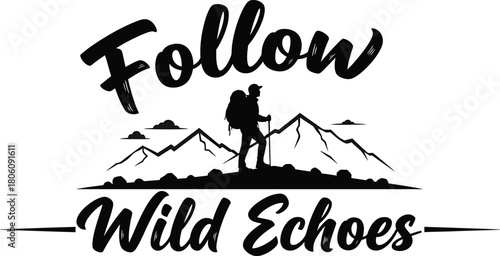 Inspiring hiking adventure with mountain views and call to follow wild echoes, perfect for outdoor brands and travel promotions, capture the spirit of exploration and freedom