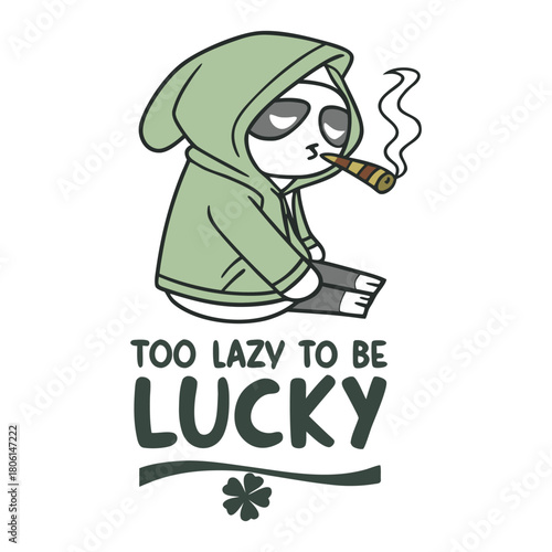 Lazy panda wearing hoodie smoking cigar with text Too Lazy To Be Lucky vector illustration
