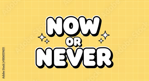 Motivational phrase Now or Never in a playful cartoon font with sparkles. Modern graphic design on a yellow checkered backdrop