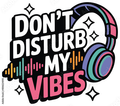 Don't Disturb My Vibes Typography Vector: Retro-Inspired Slogan Design with Cloud for Peaceful Mood and Anti-Social Merchandise