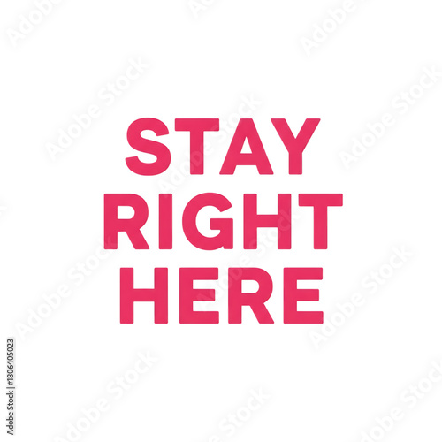 Bold pink 'stay right here' message for marketing engagement