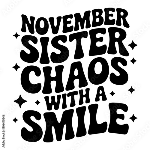 November sister chaos with a smile text art design with stars in black and white retro typography style