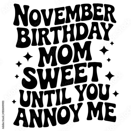 November birthday mom sweet until you annoy me text with stars in black and white retro style design art