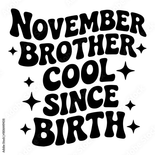 November brother cool since birth text design with stars for birthday celebration and special occasions use