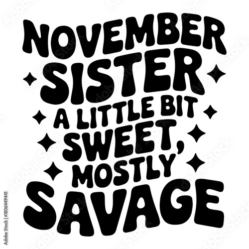 November sister a little bit sweet mostly savage text with star accents in bold black lettering style design