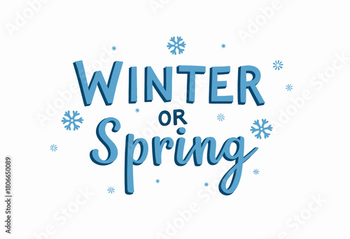 An artistic illustration featuring the words 'Winter or Spring' surrounded by whimsical snowflakes, highlighting the transition between the colder and warmer seasons