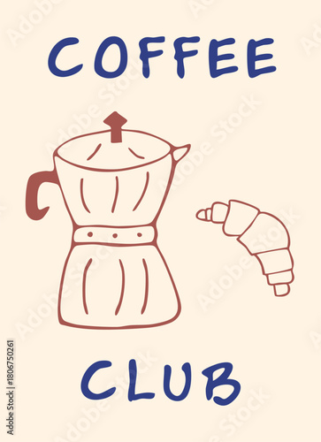Hand drawn "Coffee Club" doodle poster featuring a Moka pot coffee maker and a delicious croissant. A simple, vintage-style illustration perfect for cafe branding, breakfast promotions.
