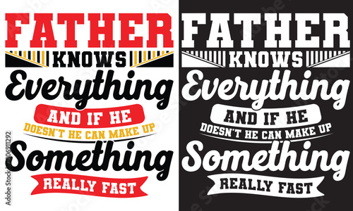 Father Knows Everything And If He Doesn't He Can Make Up Something Really Fast
