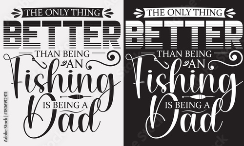 The Only Thing Better Than Being An Fishing Is Being A Dad