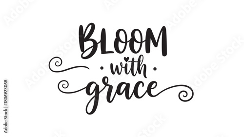 Inspiring bloom with grace typography art print for home decor, uplifting quotes for positive affirmation gifts, elegant script for wall art, motivational lettering design