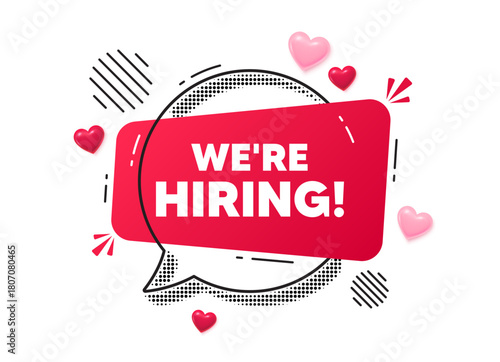 Hiring chat speech bubble. Love hearts concept. We are hiring tag. Recruitment agency sign. Hire employees symbol. Red chat message. Offer speech bubble. Glare 3d hearts. Vector