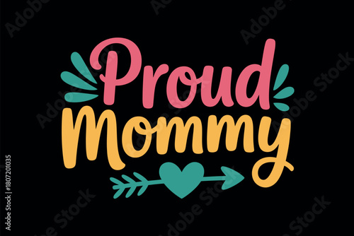 Proud Mommy text with heart and arrow decoration, symbolizing maternal love and pride.