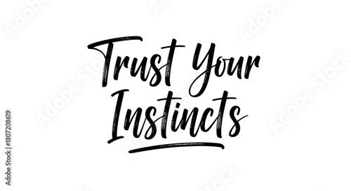 Black and white image featuring the phrase "Trust Your Instincts" in elegant cursive font.