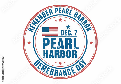 Grunge vector stamp "REMEMBER PEARL HARBOR DEC. 7 REMEMBRANCE DAY" on white background.