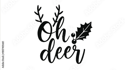 Whimsical oh deer christmas holiday greeting with elegant script font and festive reindeer antlers and holly berry silhouette