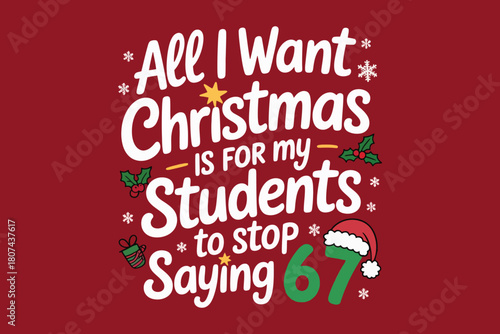 All i want for christmas is for my students to stop saying 67 funny teacher quote