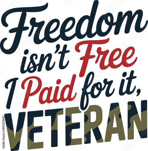 Freedom isn't free, i paid for it, veteran - patriotic quote about military service and sacrifice