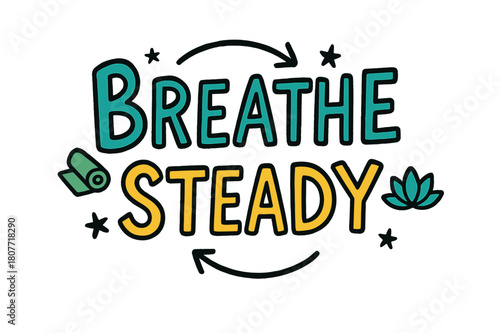 Breathe Steady Doodles. . Breathe Steady ? Doodle / Sketch: hand-drawn letters with playful uneven strokes, arrows suggesting inhale/exhale, small doodles of