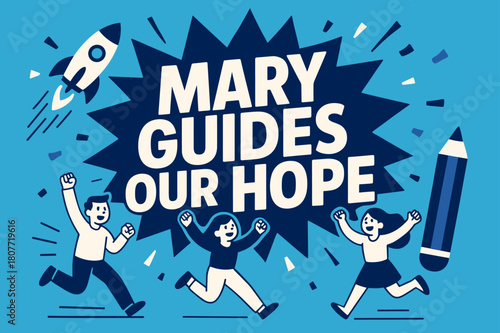 Mary Guides Hope. Mary Guides Our Hope banner, flat vector illustration, bold oversized text inside splash explosion, cartoon characters running and cheering