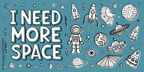 Hand drawn space elements with the phrase i need more space