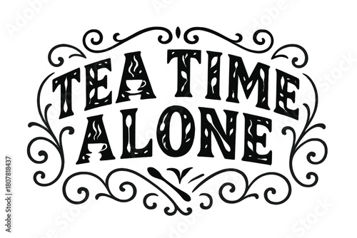 Tea Time Display. Decorative Display Lettering ? "Tea Time Alone" with silhouette letters containing tiny teacups, tea leaves, steam swirls, and spoons, arched