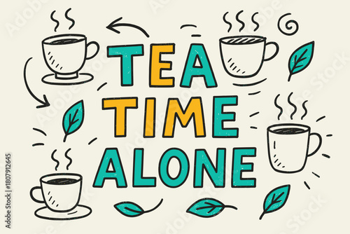 Playful Tea Time Sketch. Doodle / Sketch ? "Tea Time Alone" in playful hand-drawn letters, rough sketch outlines with arrows, cups, leaves, and steam doodles
