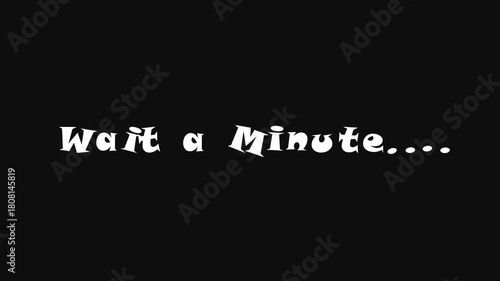 Wait a minute Wiggle Text Concept animation. white text 