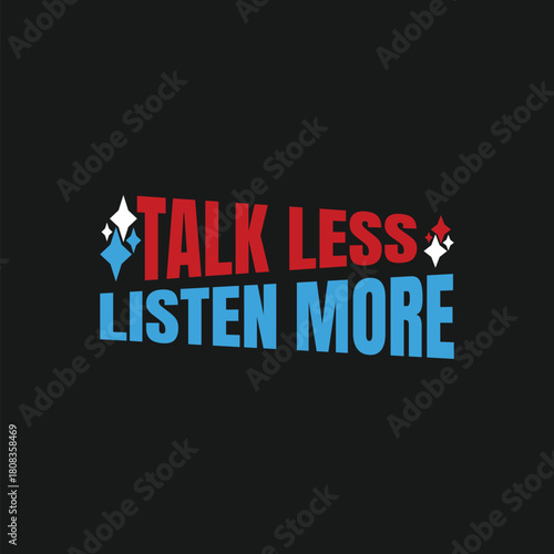Black t shirt with talk less listen more text design hanging on a white background