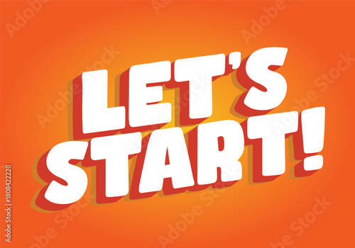 A vibrant orange background featuring bold, white text that reads LETS START! wi
